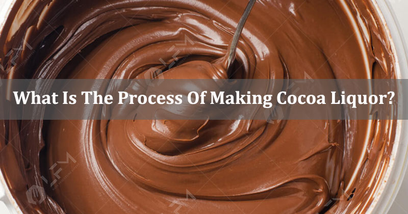 What Is The Process Of Making Cocoa Liquor