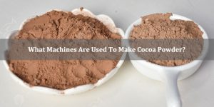 What Machines Are Used To Make Cocoa Powder?