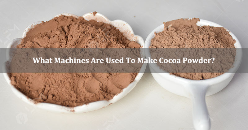 What Machines Are Used To Make Cocoa Powder?